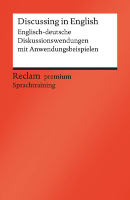 Discussing in English. Englisch-deutsche Diskussionswendungen mit Anwendungsbeispielen. B1–B2 (GER)