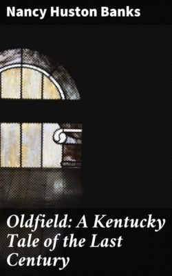 Oldfield: A Kentucky Tale of the Last Century