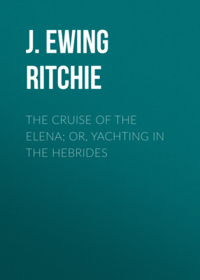 The Cruise of the Elena; Or, Yachting in the Hebrides