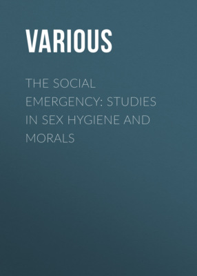 The Social Emergency: Studies in Sex Hygiene and Morals