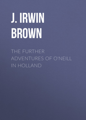 The Further Adventures of O'Neill in Holland