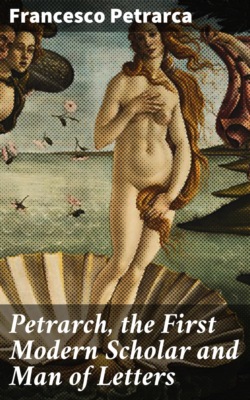 Petrarch, the First Modern Scholar and Man of Letters
