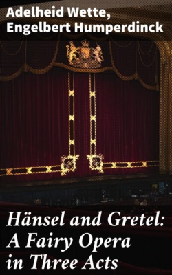 Hänsel and Gretel: A Fairy Opera in Three Acts