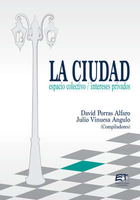 La ciudad: espacio colectivo; intereses privados