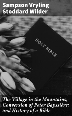 The Village in the Mountains; Conversion of Peter Bayssière; and History of a Bible