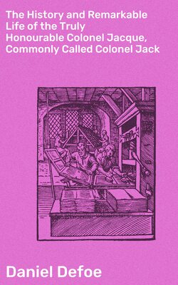 The History and Remarkable Life of the Truly Honourable Colonel Jacque, Commonly Called Colonel Jack