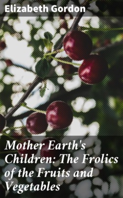 Mother Earth's Children: The Frolics of the Fruits and Vegetables