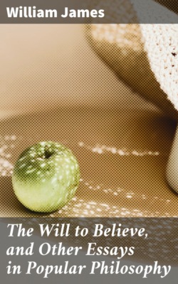 The Will to Believe, and Other Essays in Popular Philosophy