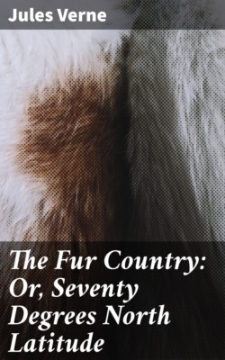 The Fur Country: Or, Seventy Degrees North Latitude