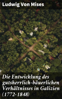 Die Entwicklung des gutsherrlich-bäuerlichen Verhältnisses in Galizien (1772-1848)
