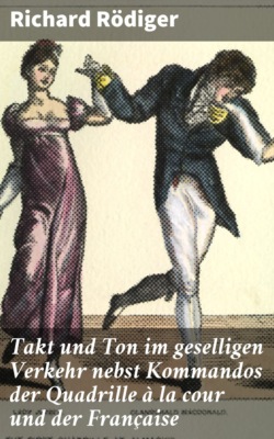 Takt und Ton im geselligen Verkehr nebst Kommandos der Quadrille à la cour und der Française
