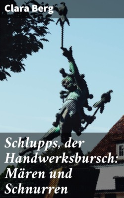 Schlupps, der Handwerksbursch: Mären und Schnurren