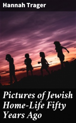Pictures of Jewish Home-Life Fifty Years Ago