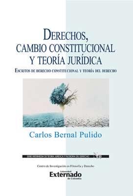Derechos, cambio constitucional y teoría jurídica : escritos de derecho constitucional y teoría del derecho