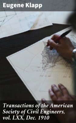 Transactions of the American Society of Civil Engineers, vol. LXX, Dec. 1910