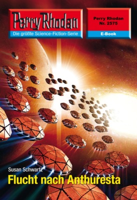 Perry Rhodan 2575: Flucht nach Anthuresta