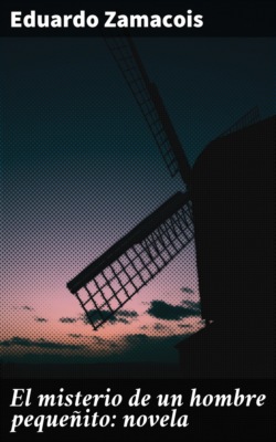 El misterio de un hombre pequeñito: novela