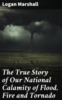 The True Story of Our National Calamity of Flood, Fire and Tornado