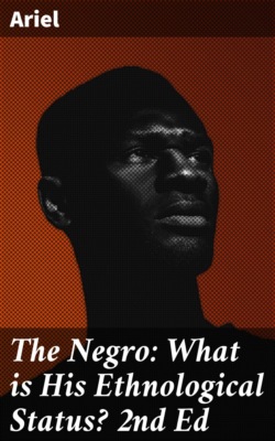 The Negro: What is His Ethnological Status? 2nd Ed