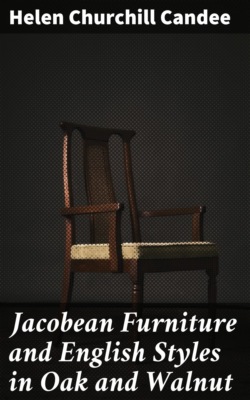Jacobean Furniture and English Styles in Oak and Walnut