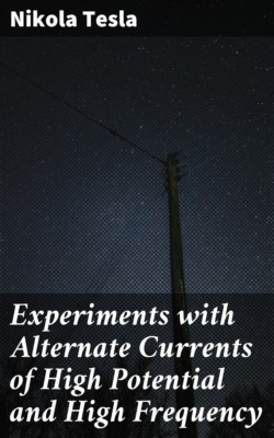 Experiments with Alternate Currents of High Potential and High Frequency