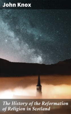 The History of the Reformation of Religion in Scotland