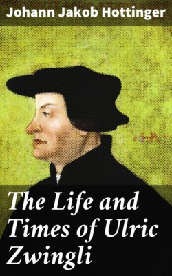 The Life and Times of Ulric Zwingli