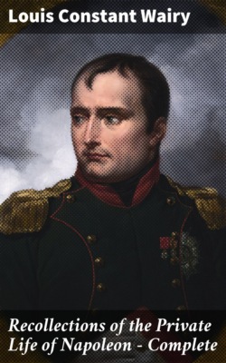 Recollections of the Private Life of Napoleon — Complete