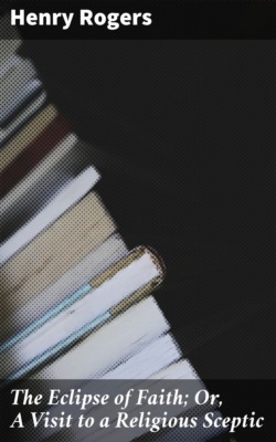 The Eclipse of Faith; Or, A Visit to a Religious Sceptic