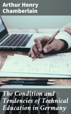 The Condition and Tendencies of Technical Education in Germany