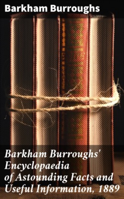 Barkham Burroughs' Encyclopaedia of Astounding Facts and Useful Information, 1889