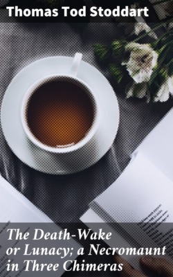 The Death-Wake or Lunacy; a Necromaunt in Three Chimeras