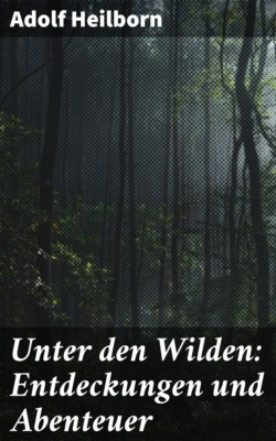 Unter den Wilden: Entdeckungen und Abenteuer