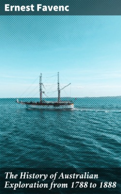 The History of Australian Exploration from 1788 to 1888