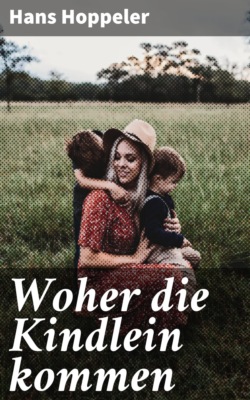 Woher die Kindlein kommen