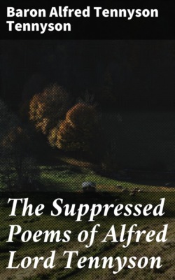 The Suppressed Poems of Alfred Lord Tennyson