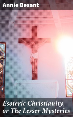 Esoteric Christianity, or The Lesser Mysteries