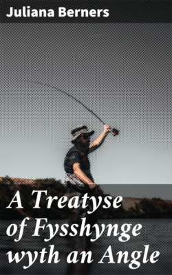 A Treatyse of Fysshynge wyth an Angle