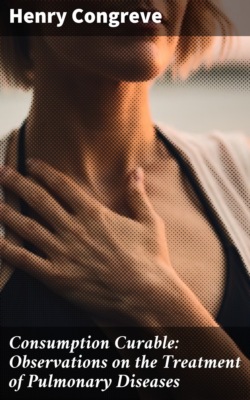 Consumption Curable: Observations on the Treatment of Pulmonary Diseases