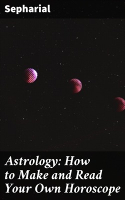 Astrology: How to Make and Read Your Own Horoscope