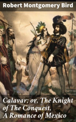 Calavar; or, The Knight of The Conquest, A Romance of Mexico
