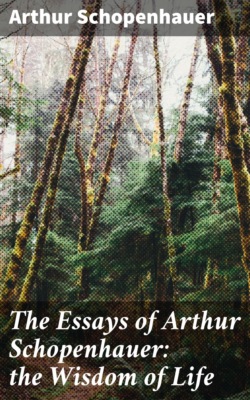 The Essays of Arthur Schopenhauer: the Wisdom of Life