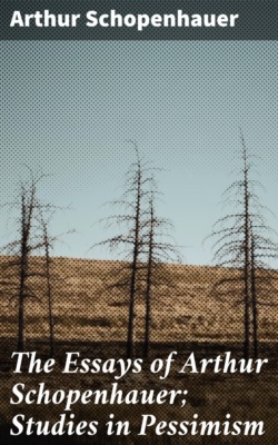The Essays of Arthur Schopenhauer; Studies in Pessimism