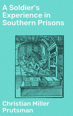 A Soldier's Experience in Southern Prisons