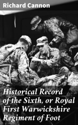 Historical Record of the Sixth, or Royal First Warwickshire Regiment of Foot