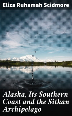 Alaska, Its Southern Coast and the Sitkan Archipelago