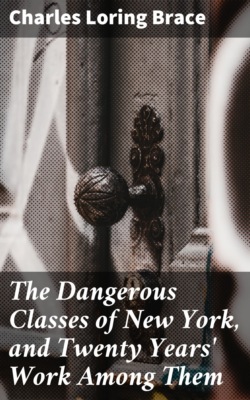 The Dangerous Classes of New York, and Twenty Years' Work Among Them