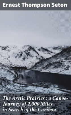The Arctic Prairies : a Canoe-Journey of 2,000 Miles in Search of the Caribou