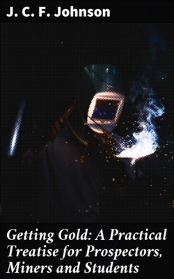 Getting Gold: A Practical Treatise for Prospectors, Miners and Students