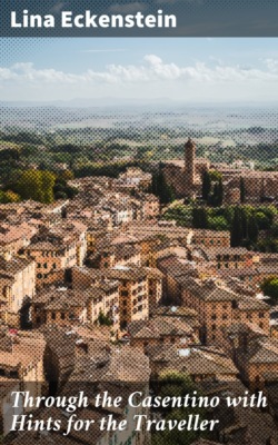 Through the Casentino with Hints for the Traveller